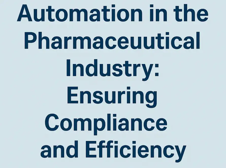Automation in the Pharmaceutical Industry: Ensuring Compliance and Efficiency